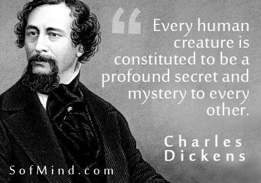 Every human creature is constituted to be a profound secret and mystery to every other